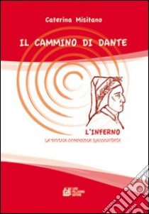 Il cammino di Dante l'Inferno. La Divina Commedia raccontata libro di Misitano Caterina