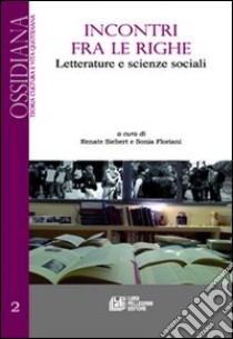 Incontri fra le righe. Letterature e scienze sociali. Vol. 2 libro di Siebert R. (cur.); Floriani S. (cur.)