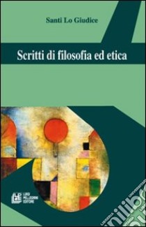 Scritti di filosofia ed etica libro di Lo Giudice Santi