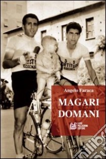 Magari domani libro di Faraca Angelo