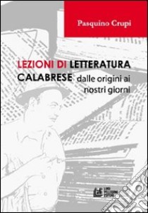 Lezioni di letteratura calabrese dalle origini ai nostri giorni libro di Crupi Pasquino