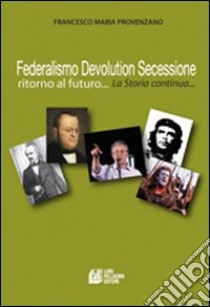 Federalismo, devolution, secessione. Ritorno al futuro... libro di Provenzano Francesco Maria