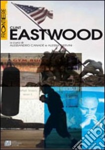 Clint Eastwood libro di Canadè Alessandro; Cervini Alessia