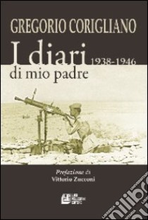 I diari di mio padre 1938-1946 libro di Corigliano Gregorio