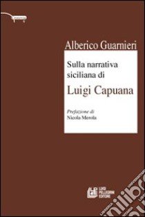 Sulla narrativa siciliana di Luigi Capuana libro di Guarnieri Alberico