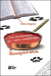 Le avventure di una casalinga disperata libro di Nugnes Elena