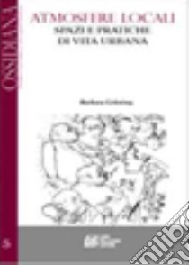 Atmosfere locali. Spazi e pratiche di vita urbana libro di Grüning Barbara