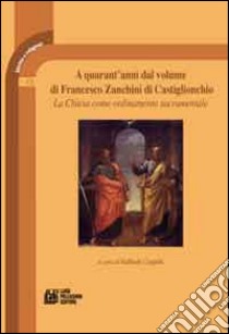 A quarant'anni dal volume di Francesco Zanchini di Castiglionchio. La chiesa come ordinamento sacramentale libro di Coppola R. (cur.)