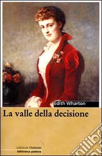 La valle della decisione libro di Wharton Edith; Severi R. (cur.)