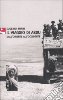 Il viaggio di Abdu. Dall'Oriente all'Occidente libro di Turri Eugenio