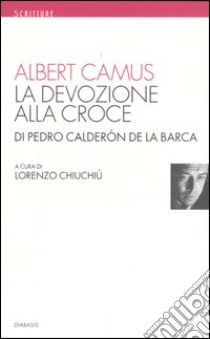 La devozione alla croce libro di Camus Albert; Chiuchiù L. (cur.)