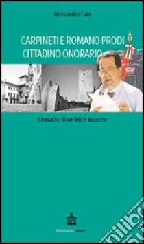 Carpineti e Romano Prodi cittadino onorario libro di Carri Alessandro