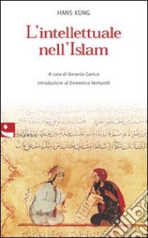 L'intellettuale nell'Islam libro di Küng Hans; Cunico G. (cur.)