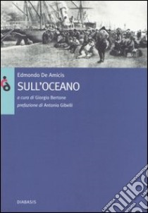 Sull'Oceano libro di De Amicis Edmondo; Bertone G. (cur.)