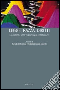 Legge razza diritti. La Critical Race Theory negli Stati Uniti libro di Kendall T. (cur.); Zanetti G. (cur.)