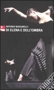 Di Elena e dell'ombra libro di Bassarelli Antonio