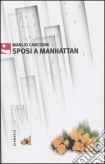 Sposi a Manhattan libro di Cancogni Manlio