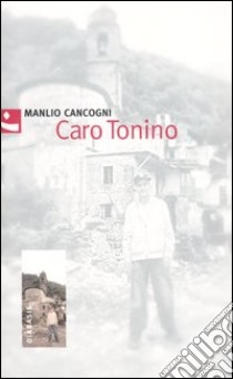 Caro Tonino libro di Cancogni Manlio