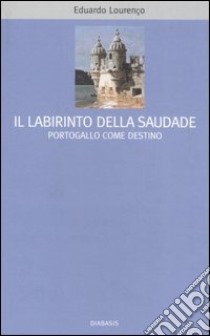 Il labirinto della Saudade. Portogallo come destino libro di Lourenço Eduardo; Vecchi R. (cur.); Russo V. (cur.)