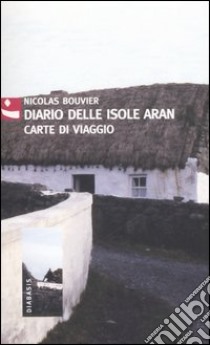 Diario delle isole Aran. Carte di viaggio libro di Bouvier Nicolas; Anzivino B. (cur.)