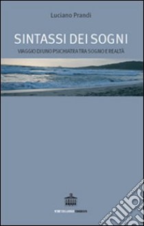 Sintassi dei sogni. Viaggio di uno psichiatra tra sogno e realtà libro di Prandi Luciano