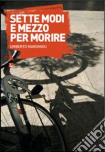 Sette modi e mezzo per morire libro di Marongiu Umberto