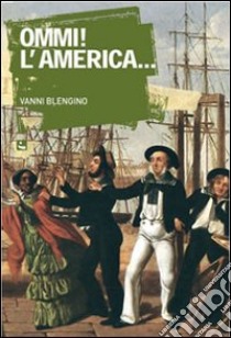 Ommi! L'America... libro di Blengino Vanni