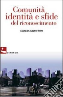 Comunità, identità e sfide del riconoscimento libro di Pirni A. (cur.)