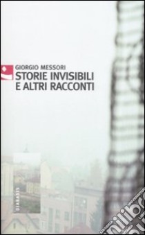 Storie invisibili e altri racconti libro di Messori Giorgio; Ruozzi G. (cur.)