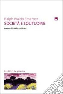 Società e solitudine libro di Emerson Ralph Waldo; Urbinati N. (cur.)