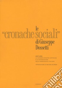 Le «cronache sociali» 1947-1951. Ristampa anastatica libro di Dossetti Giuseppe