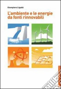 L'ambiente e le energie da fonti rinnovabili libro di Ligabò Giampiero