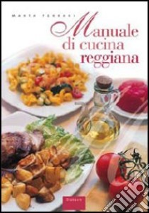 Manuale di cucina reggiana libro di Ferrari Marta