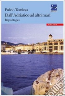 Adriatico e altre rotte libro di Tomizza Fulvio