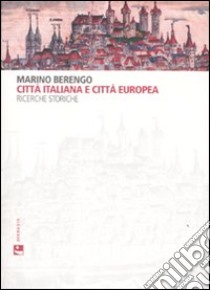 Città italiana e città europea. Ricerche storiche libro di Berengo Marino; Folin M. (cur.)