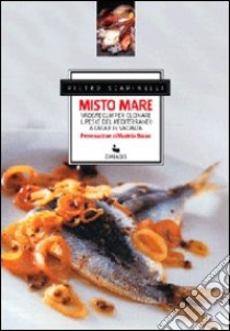 Misto mare. Vadecum per cucinare il pesce del Mediterraneo a casa e in vacanza libro di Scapinelli Pietro