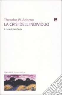 La Crisi dell'individuo libro di Adorno Theodor W.; Testa I. (cur.)