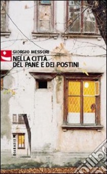 Nella città del pane e dei postini libro di Messori Giorgio