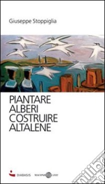 Piantare alberi, costruire altalene libro di Stoppiglia Giuseppe