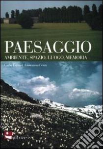 Paesaggio. Ambiente, spazio, luogo, memoria libro di Ferrari Carlo; Pezzi Giovanna