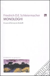 Monologhi. Un dono di Capodanno libro di Schleiermacher Friedrich D.; Andolfi F. (cur.)