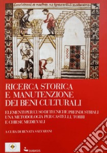 Ricerca storica e manutenzione dei beni culturali. Ediz. illustrata libro di Salvarani R. (cur.)