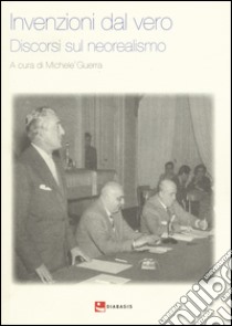 Invenzioni dal vero. Discorsi sul neorealismo libro di Guerra M. (cur.)