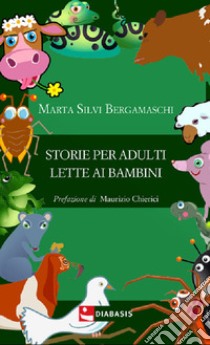 Storie per adulti lette ai bambini libro di Silvi Bergamaschi Marta