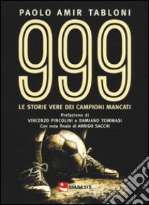 999. Le storie vere di campioni mancati libro di Tabloni Paolo Amir