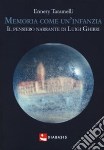 Memoria come un'infanzia. Il pensiero narrante di Luigi Ghirri libro di Taramelli Ennery