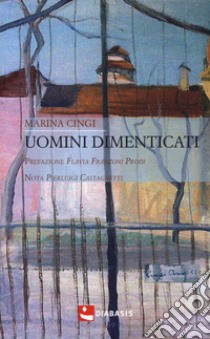 Uomini dimenticati libro di Cingi Marina