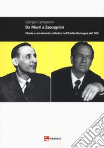 Da Murri a Zaccagnini. Chiesa e movimento cattolico nell'Emilia-Romagna del '900 libro di Campanini Giorgio