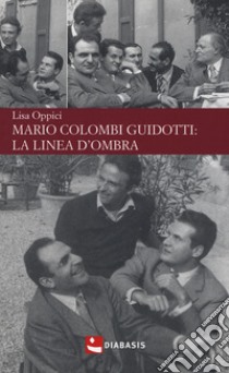 Mario Colombi Guidotti: la linea d'ombra libro di Oppici Lisa