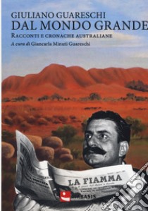 Dal mondo grande. Racconti e cronache australiane libro di Guareschi Giuliano; Minuti Guareschi G. (cur.)